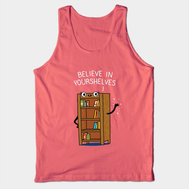 Believe in yourshelves Tank Top by wawawiwa